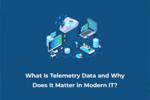 What Is Telemetry Data and Why Does It Matter in Modern IT?